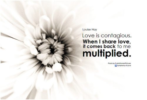 Love is contagious. When I share love, it comes back to me multiplied. - Louise Hay